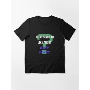 What_s Not To Like About - Katy Perry Unisex T-shirt Gift For Fan
